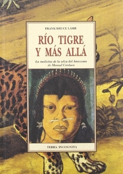 Río tigre y más allá - La medicina de la selva del Amazonas de Manuel Córdoba