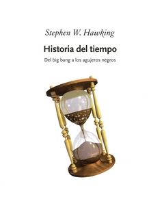 Historia del tiempo - Del big bang a los agujeros negros - Stephen W. Hawking