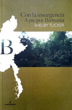 Con la insurgencia - A pie por Birmania - Shelby Tucker