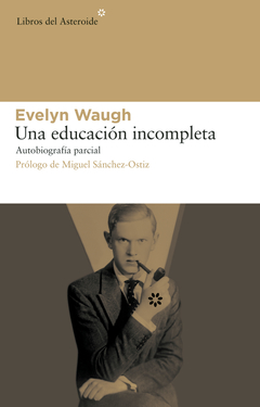 Una educación incompleta - Autobiografía parcial - Evelyn Waugh