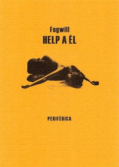 Help a él -  Sobre el arte de la novela - Rodolfo Fogwill