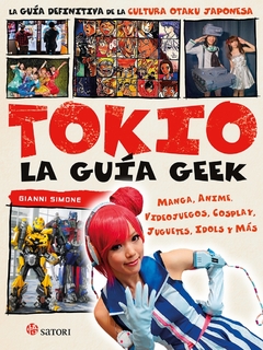 Tokio, la guía geek - Cultura otaku - Manga, Anime, Videojuegos, Cosplay, Juguetes, Idols