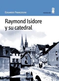 Raymond Isidore y su catedral - Edgardo Franzosini