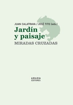 Jardín y paisaje - Miradas cruzadas - Juan Calatrava - comprar online