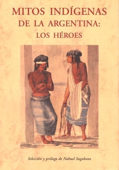 Mitos Indígenas de la Argentina - Los Héroes