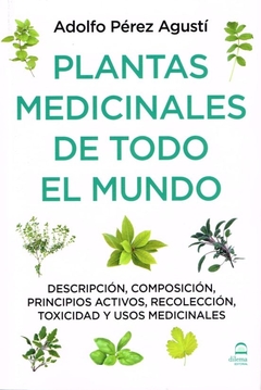 Plantas medicinales de todo el mundo - Descripción, composición, principios activos, recolección, toxicidad y usos medicinales