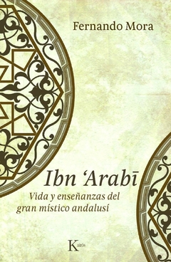 Ibn Arabi - Vida y enseñanzas del gran místico andalusí