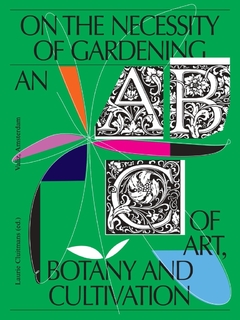On the Necessity of Gardening - An ABC of Art, Botany and Cultivation - comprar online