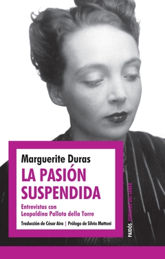 La pasión suspendida - Entrevistas con Leopoldina Pallota Della Torre - Marguerite Duras