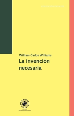 La invención necesaria - Ensayos, cartas, poemas - William Carlos Williams