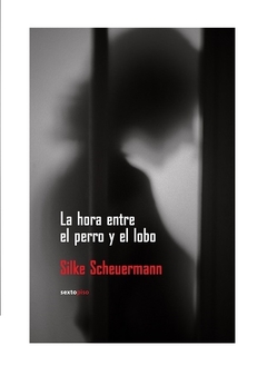 La hora entre el perro y el lobo - Silke Scheuermann