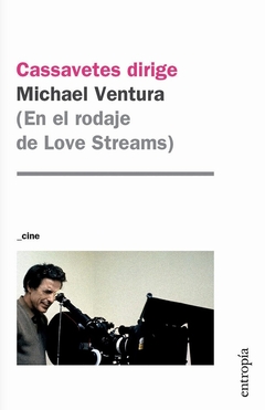 Cassavetes dirige (En el rodaje de Love Streams) - Michael Ventura