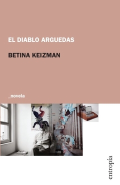 El diablo Arguedas - Betina Keizman