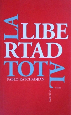 La libertad total - Pablo Katchadjian