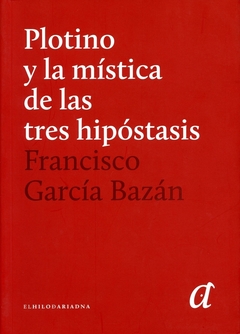 Plotino y la mística de las tres hipóstasis - Francisco García Bazán