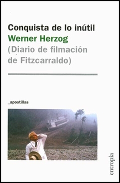 Conquista de lo inútil - Diario de filmacion de Fitzcarraldo - Werner Herzog - comprar online