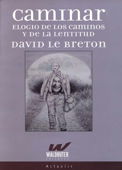 Caminar - Elogio de los caminos y de la lentitud - David Le Breton
