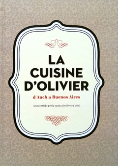La Cuisine D'Olivier - d'Auch a Buenos Aires - Un recorrido por la cocina de Olivier Falchi