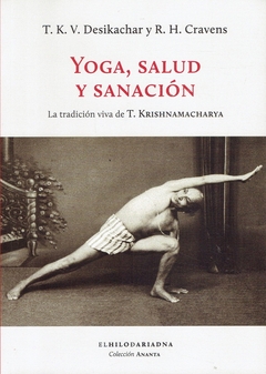 Yoga, salud y sanación - La tradición viva de T. Krishnamacharya