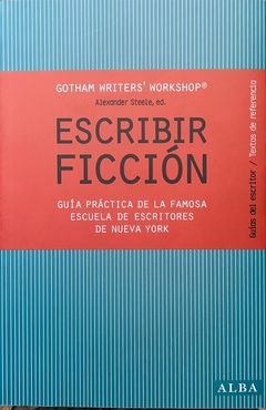 Escribir ficción - Guía práctica de la famosa escuela de escritores de Nueva York