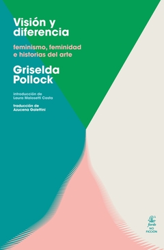 Visión y diferencia - Feminismo, feminidad e historias del arte - Griselda Pollock