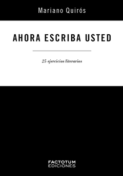 Ahora escriba usted - 25 ejercicios literarios - Mariano Quirós - comprar online
