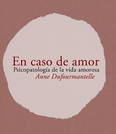 En caso de amor - Psicopatología de la vida amorosa - Anne Dufourmantelle