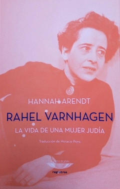 Rahel Varnhagen - La vida de una mujer judía - Hannah Arendt