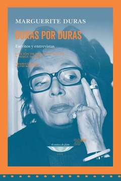 Duras por Duras - Escritos y entrevistas - Marguerite Duras