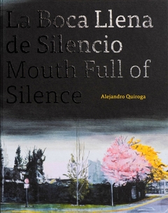 La boca llena de silencio - Alejandro Quiroga