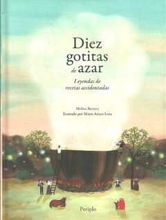 Diez gotitas de azar. Leyendas de recetas accidentadas