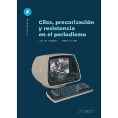 Clics, precarización y resistencia en el periodismo