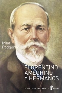 Florentino Ameghino y hermanos - Irina Podgorny