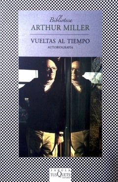 Vueltas al tiempo - Autobiografía - Arthur Miller