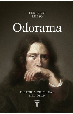 Odorama - Historia cultural del olor - Federico Kukso - comprar online