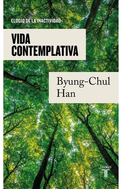 Vida contemplativa - Elogio de la inactividad - Byung-Chul Han