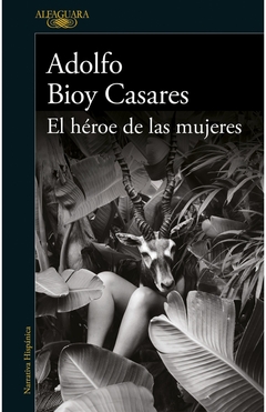El héroe de las mujeres - Adolfo Bioy Casares - comprar online