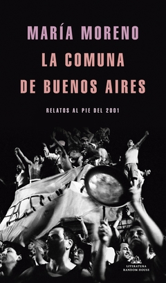 La comuna de Buenos Aires - Relatos al pie del 2001 - María Moreno - comprar online