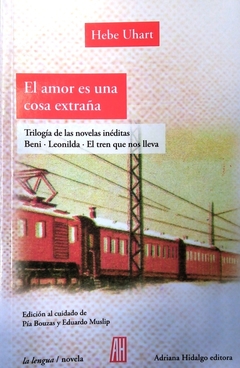 El amor es una cosa extraña -  (Beni - Leonilda - El tren que nos lleva) - Hebe Uhart