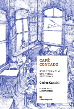 Café contado - Sobre tus mesas que nunca preguntan - Carlos Cantini - comprar online