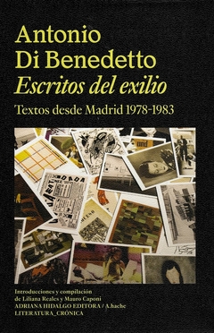 Escritos del exilio - Textos desde Madrid 1978-1983 - Antonio Di Benedetto - comprar online