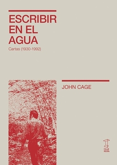 Escribir en el agua - Cartas 1930-1992 - John Cage