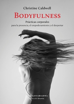 Bodyfulness - Prácticas corporales para la presencia, el empoderamiento y el despertar