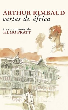 Cartas de África - Arthur Rimbaud - Ilustraciones de Hugo Pratt (bilingüe)