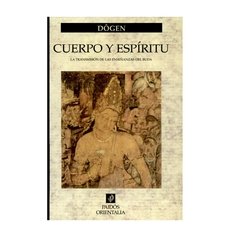 Cuerpo y espíritu - La transmisión de las enseñanzas del Buda - Dôgen