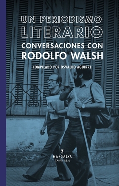 Un periodismo literario - Conversaciones con Rodolfo Walsh