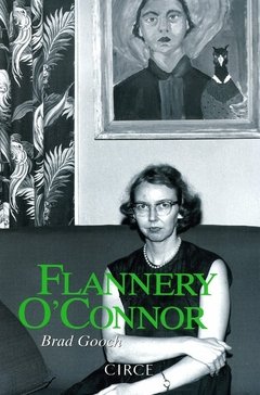 Flannery O'Connor - Brad Gooch