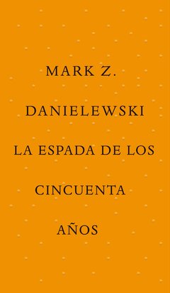 La espada de los cincuenta años - Mark Z. Danielewski