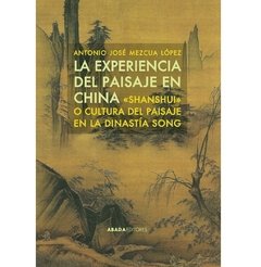 La experiencia del paisaje en China. Shanshui o cultura del paisaje en la dinastía Song
