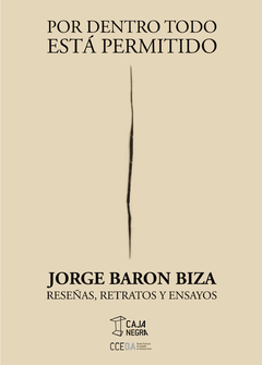 Por dentro todo está permitido - Reseñas, retratos y ensayos - Jorge Barón Biza